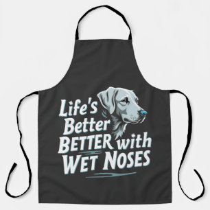 Life's Better with Wet Noses Pet Sitting Lovers  Apron