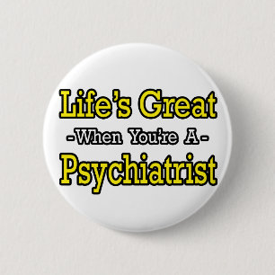 Life's Great...Psychiatrist 2 Inch Round Button