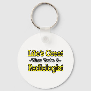 Life's Great...Radiologist Keychain