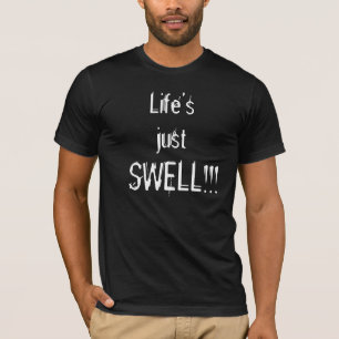 Life's just SWELL!!! T-Shirt