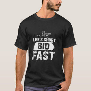 Life's Short Bid Fast Funny Auction Humour Chant A T-Shirt