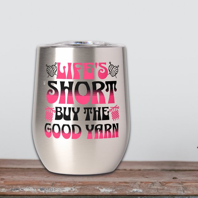 Life's Short Buy The Good Yarn (Creator Uploaded)