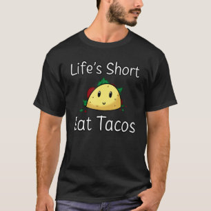 Life's Short Eat Tacos Mexican Food MX Mexico Cinc T-Shirt