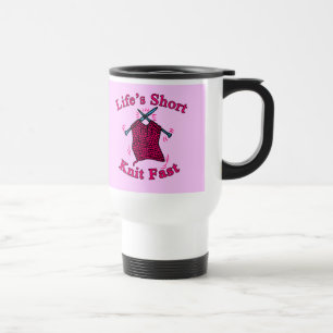 Life's Short, Knit Fast Fun Knitting Design Travel Mug