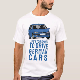 Life's short to drive  German cars, P106 T-Shirt
