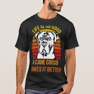 Life's So Good A Cane Corso Makes It Better Best D T-Shirt