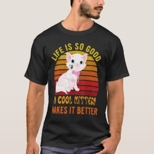 Life's So Good A Cool Kitten Makes It Better Best  T-Shirt