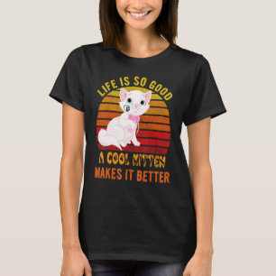 Life's So Good A Cool Kitten Makes It Better Best  T-Shirt