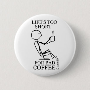Life's Too Short for Bad Coffee 2 Inch Round Button