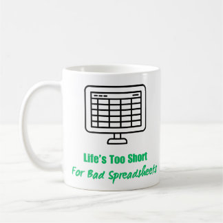 Life's Too Short for Bad Spreadsheets  Coffee Mug