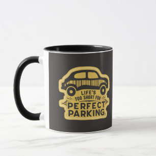 Life's Too Short for Perfect Parking Funny Mug