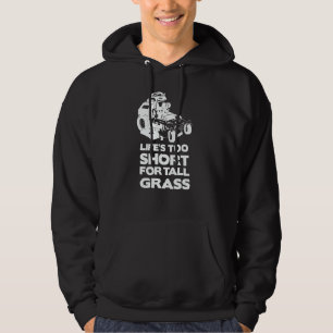 Life's Too Short For Tall Grass   Mowing Yard Lawn Hoodie