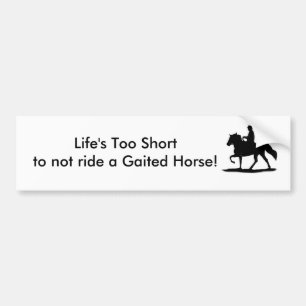 Life's Too Short ... Gaited Horse bumper sticker