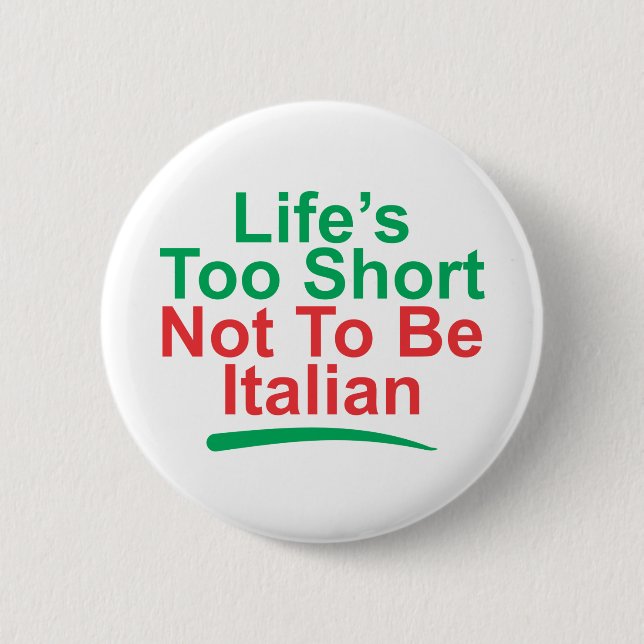 life's too short not to be italian 2 inch round button (Front)