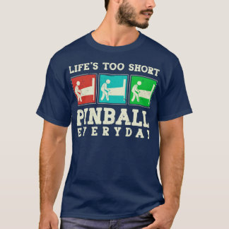 Lifes Too Short Pinball Everyday T-Shirt
