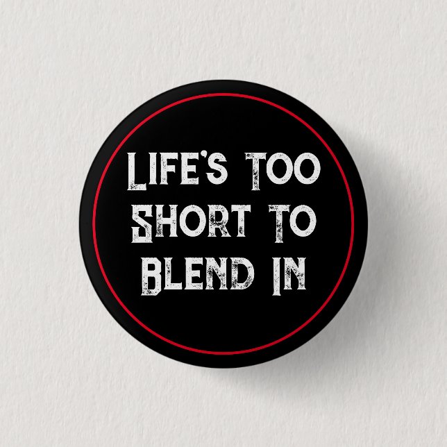 Life's Too Short To Blend In 1 Inch Round Button (Front)
