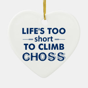 Life's Too Short To Climb Choss Ceramic Ornament
