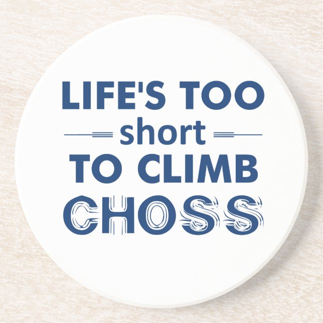 Life's Too Short To Climb Choss Coaster (Front)