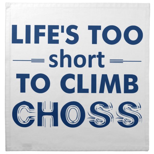Life's Too Short To Climb Choss Napkin