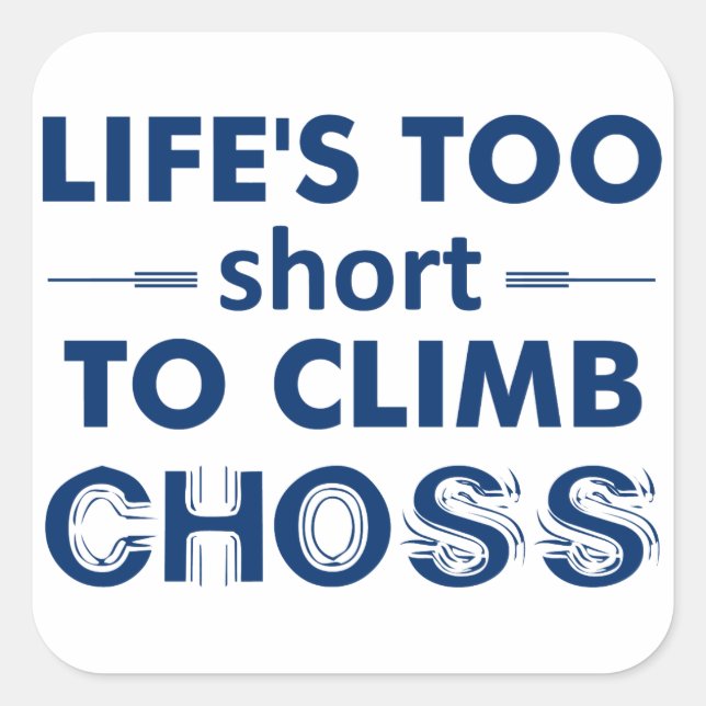 Life's Too Short To Climb Choss Square Sticker (Front)