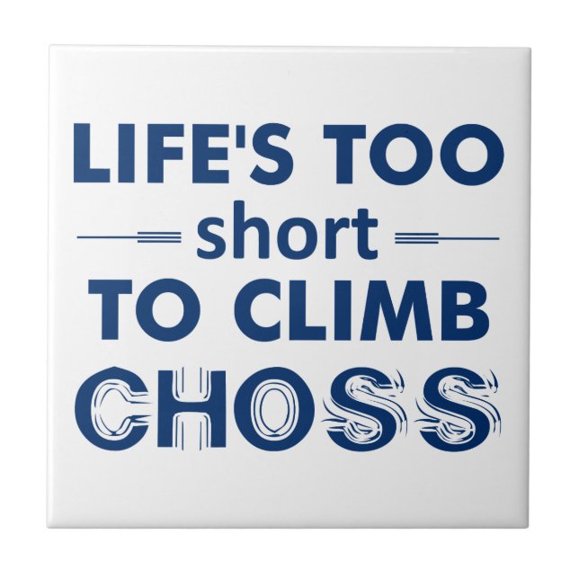 Life's Too Short To Climb Choss Tile (Front)