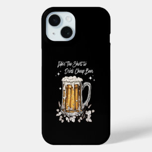 Life's Too Short to Drink Cheap Beer iPhone 15 Case
