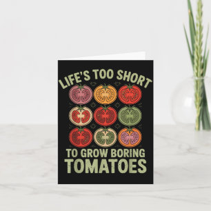 Lifes Too Short to Grow Boring Tomatoes Funny Card