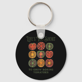 Lifes Too Short to Grow Boring Tomatoes Funny Keychain
