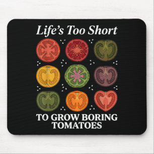 Lifes Too Short to Grow Boring Tomatoes Gardener Mouse Pad