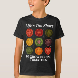 Life's too short to grow boring tomatoes gardener T-Shirt