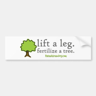 Lift a leg. Fertilize a tree. Bumper sticker