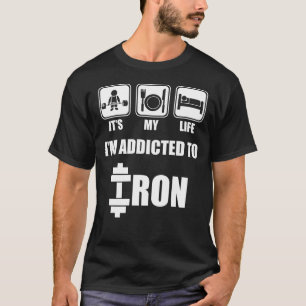 Lift, Eat, Sleep - Addicted To Iron - Workout T-Shirt