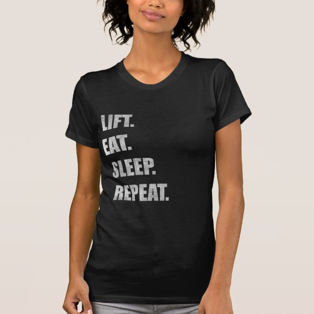 Lift. Eat. Sleep. Repeat. T-Shirt (Front)