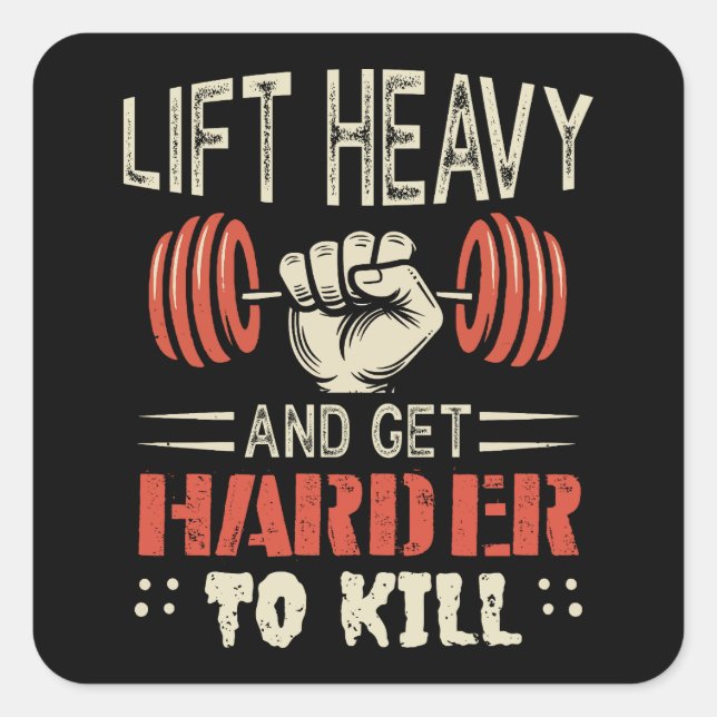 Lift Heavy And Get Harder To Kill Square Sticker (Front)