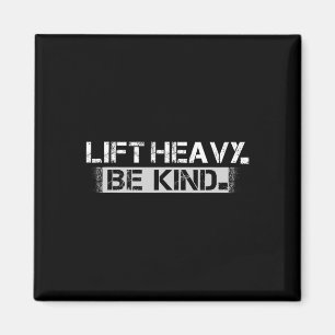 Lift Heavy Be Kind - Funny Weightlifting Fitness W Magnet