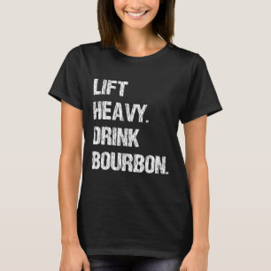 Lift Heavy. Drink Bourbon. Funny Gym Workout Weigh T-Shirt