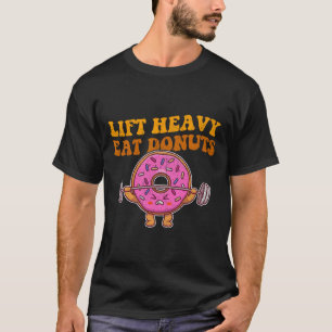Lift Heavy Eat Doughnuts Funny Gym Lover  T-Shirt
