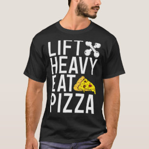 Lift Heavy Eat Pizza  Gym Workout Bodybuilding T-Shirt