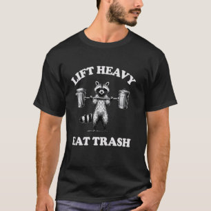 Lift Heavy Eat Trash Weight Lifting Funny Workout  T-Shirt