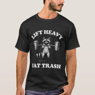 Lift Heavy Eat Trash Weight Lifting Funny Workout  T-Shirt