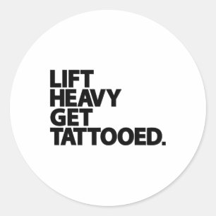 Lift Heavy Get Tattooed Funny Low Life Workout Fit Classic Round Sticker