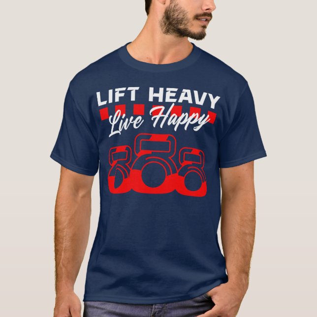 Lift Heavy Live Happy – Gym, Motivation, Fitness T T-Shirt (Front)
