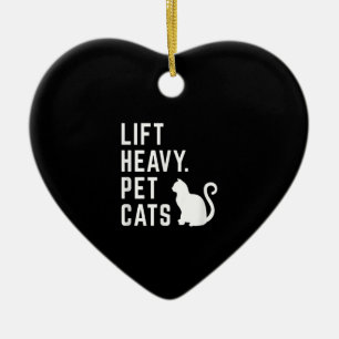 Lift Heavy Pet Cats - Funny Gym Workout Ceramic Ornament