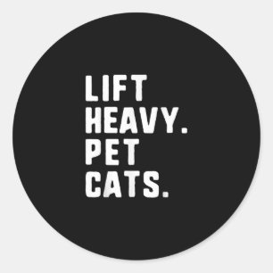 Lift Heavy Pet Cats Funny Gym Workout Lifting Gift Classic Round Sticker