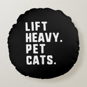 Lift Heavy Pet Cats Funny Gym Workout Lifting Gift Round Pillow