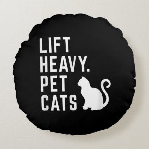 Lift Heavy Pet Cats - Funny Gym Workout Round Pillow