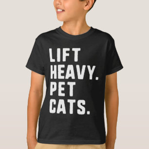 Lift Heavy Pet Cats Funny Gym Workout Weight Lifti T-Shirt