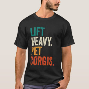Lift Heavy Pet Corgis Funny Gym Workout Weight Lif T-Shirt