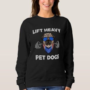 Lift Heavy Pet Dogs - Dog Lover USA Flag Weightlif Sweatshirt