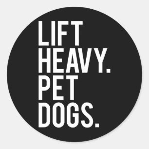 Lift Heavy Pet Dogs Funny Gym Workout Gift For Wei Classic Round Sticker